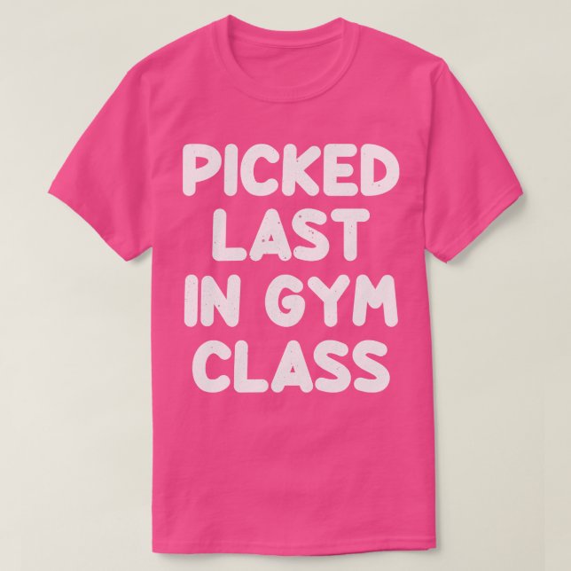 Zuletzt in der Gym-Klasse gepflücktes Sprichwort s T-Shirt (Design vorne)