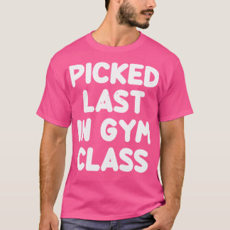 Zuletzt in der Gym-Klasse gepflücktes Sprichwort s T-Shirt