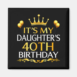 Zum 40. Geburtstag meiner Tochter Herzlichen Glück Magnet