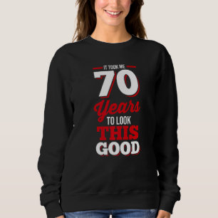 Zum 70. Geburtstag brauchte ich 70 Jahre, um das z Sweatshirt