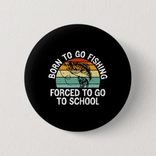 Zum Angeln geboren, erzwungene Schule, lustiger An Button