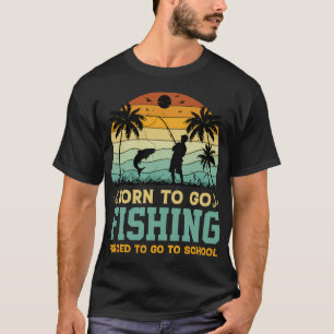 Zum Angeln geboren, zum Schulbesuch gezwungen T-Shirt