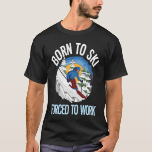 Zum Arbeiten gezwungener, zum Ski Geborener Pulver T-Shirt