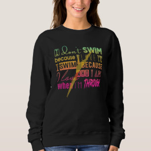 Zum Baden muss ich nicht schwimmen, weil ich Liebe Sweatshirt