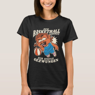 Zum Basketball Geboren Zur Schule Gezwungen T-Shirt