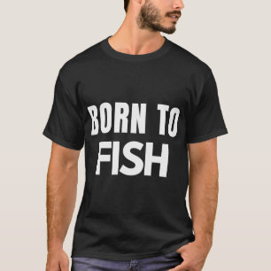 Zum Fischen geboren Angel-Lifestyle-Zitat T-Shirt