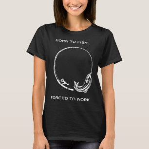 Zum Fischen geboren, zum Arbeiten am Fischfang gez T-Shirt