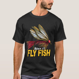 Zum Fliegenfischen Köder geboren T-Shirt