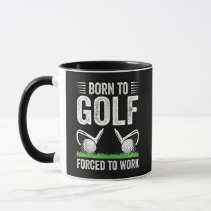 Zum Golfen geboren, zum Arbeiten gezwungen Lustige Tasse