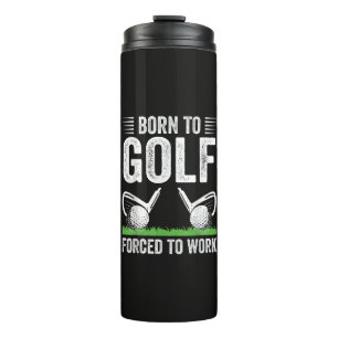 Zum Golfen geboren, zum Arbeiten gezwungen Lustige Thermosbecher