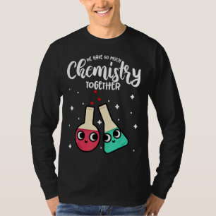 Zum sonnigen Valentinstag haben wir so viel Chemie T-Shirt