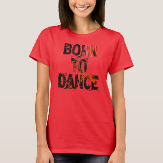 Zum Tanzen geboren - T-Shirt