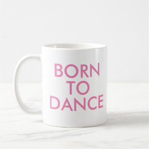 Zum Tanzen geboren Tasse Geschenk zur Aufführung