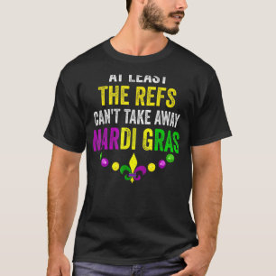 Zumindest die Refs können Mardi Gras Carni nicht w T-Shirt