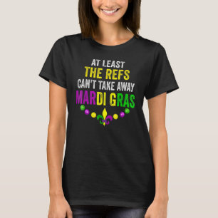Zumindest die Refs können Mardi Gras Carni nicht w T-Shirt