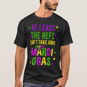 Zumindest die Refs können Mardi Gras nicht wegnehm T-Shirt