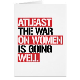Zumindest läuft der Krieg gegen die Frauen gut
