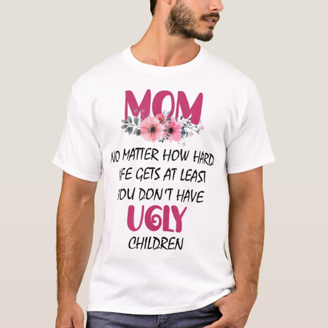 Zumindest Mama hat man keine hässlichen Kindermütt T-Shirt (Vorderseite)
