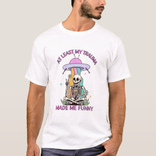 Zumindest mein Trauma hat mich lustig gemacht T-Shirt