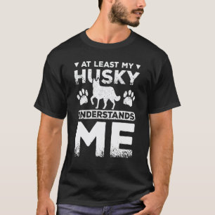 Zumindest versteht mich mein Sibirischer Husky T-Shirt