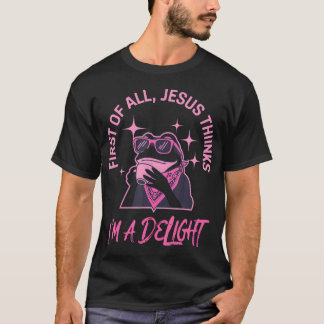 Zunächst einmal denkt Jesus, ich bin ein entzücken T-Shirt