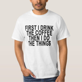 ZUNÄCHST TRINKE ICH DEN KAFFEE DANN TUN ICH DIE DI T-Shirt