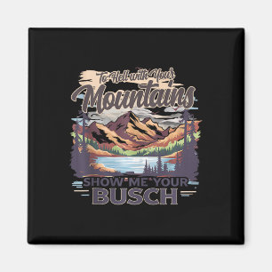 Zur Hölle Mit Deinen Bergen Zeig Mir Deinen Busch Magnet