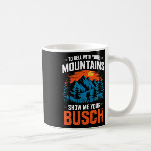 Zur Hölle Mit Ihren Bergen Zeigen Sie Mir Ihr Busc Kaffeetasse