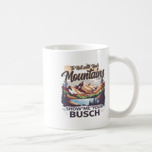 Zur Hölle Mit Ihren Bergen Zeigen Sie Mir Ihren Bu Kaffeetasse