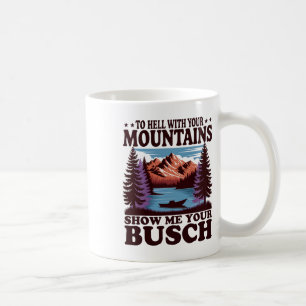 Zur Hölle Mit Ihren Bergen Zeigen Sie Mir Ihren Bu Kaffeetasse