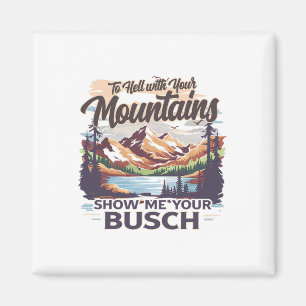 Zur Hölle Mit Ihren Bergen Zeigen Sie Mir Ihren Bu Magnet