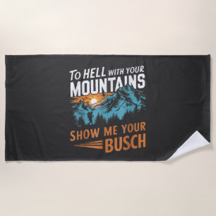 Zur Hölle mit Ihren Bergen Zeigen Sie mir Ihren Bu Strandtuch
