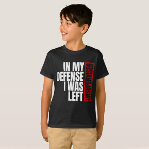 Zur meiner Verteidigung war ich unbeaufsichtigt ge T-Shirt
