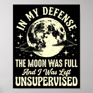 Zur Verteidigung war der Mond voll und blieb Poster