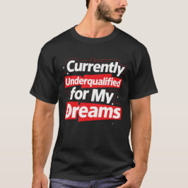 Zur Zeit unterqualifiziert für My Dreams - Bold Fu T-Shirt