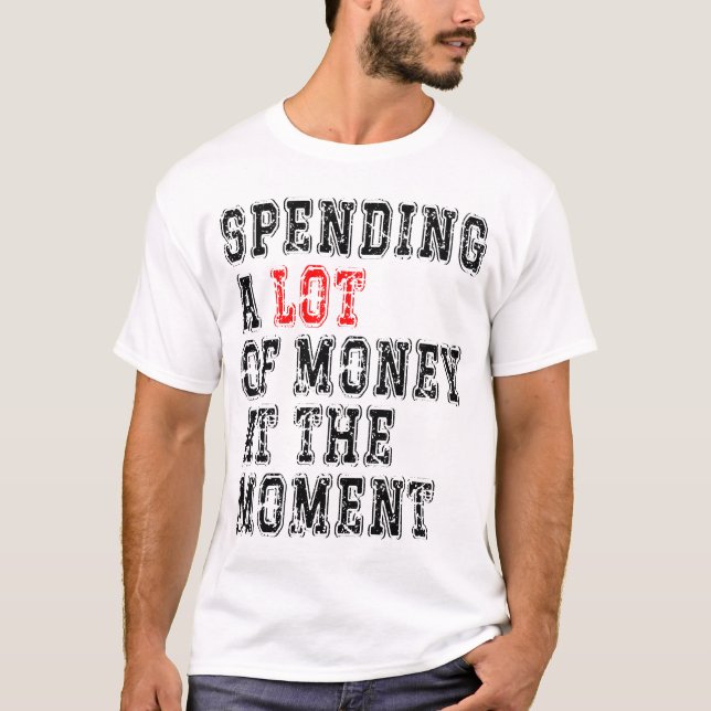 Zur Zeit viel Geld ausgeben T-Shirt (Vorderseite)