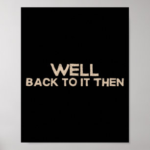 Zurück an die Arbeit, lustiger Spruch Motivationsz Poster