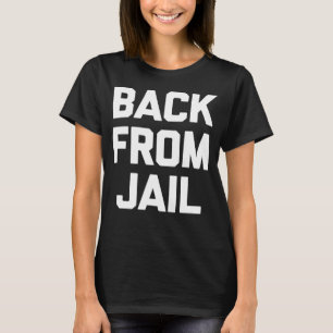 Zurück aus dem Gefängnis Sprichwort Sarcastic Nied T-Shirt