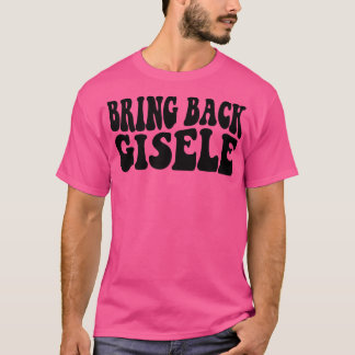 Zurück Gisele Funny Gisele T-Shirt