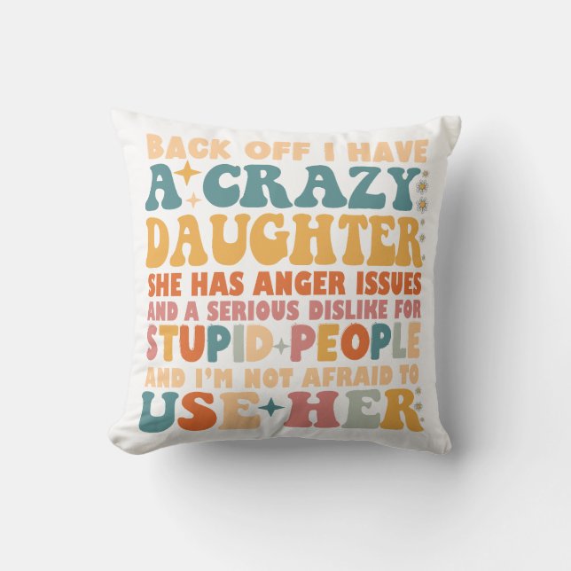 Zurück habe ich eine verrückte Tochter, die wütend Kissen (Vorderseite)