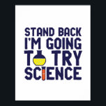 Zurück, ich versuche es mit Science Funny Geek Poster<br><div class="desc">Stell dich zurück! Ich werde die Wissenschaft ausprobieren. Die sonnige und sarkastische Wissenschaft lässt sich für diejenigen entwerfen, die die Naturwissenschaften Liebe und Labrador Forschung und Experiment betreiben. Coole und humorvolle Zitatartikel für Wissenschaftslehrer, Wissenschaftler und Studenten. Ideal für Wissenschaftsfreaks, Nerd, Gymnasiallehrer, Student der Chemie und für diejenigen, die Liebe haben,...</div>