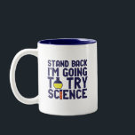 Zurück, ich versuche es mit Science Funny Geek Zweifarbige Tasse<br><div class="desc">Stell dich zurück! Ich werde die Wissenschaft ausprobieren. Die sonnige und sarkastische Wissenschaft lässt sich für diejenigen entwerfen, die die Naturwissenschaften Liebe und Labrador Forschung und Experiment betreiben. Coole und humorvolle Zitatartikel für Wissenschaftslehrer, Wissenschaftler und Studenten. Ideal für Wissenschaftsfreaks, Nerd, Gymnasiallehrer, Student der Chemie und für diejenigen, die Liebe haben,...</div>