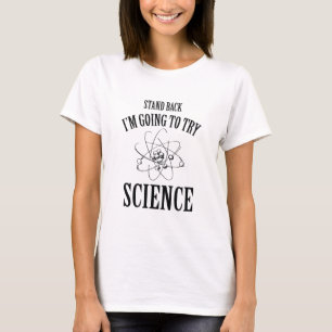 Zurück, ich werde versuchen, Wissenschaft zu versu T-Shirt