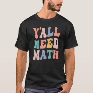 Zurück in die Schule Y'all brauchen Mathe Teacher  T-Shirt