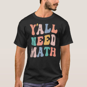 Zurück in die Schule Y'all brauchen Mathe Teacher  T-Shirt