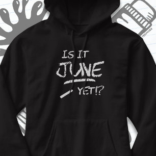 Zurück zu Abschluss Funny ist es Juni noch bis zur Hoodie