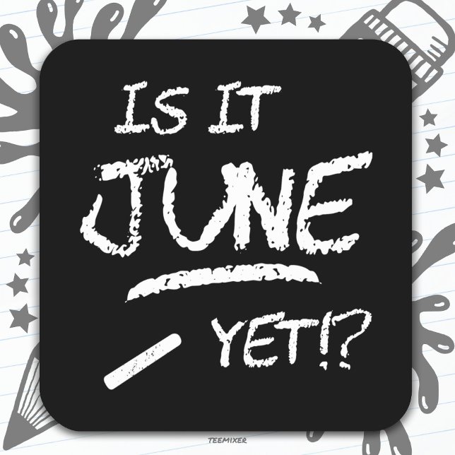 Zurück zu Abschluss Funny ist es Juni noch bis zur Quadratischer Aufkleber (Von Creator hochgeladen)