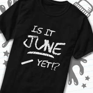 Zurück zu Abschluss Funny ist es Juni noch bis zur T-Shirt