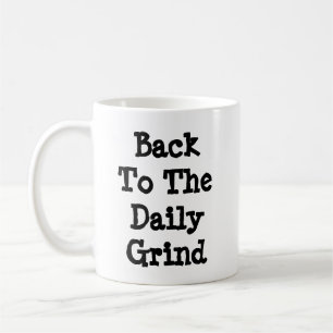 Zurück zum täglichen Grind  Kaffeetasse