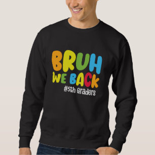 Zurück zur Schule 5. Klasse Bruh Wir zurück 5. Gr Sweatshirt